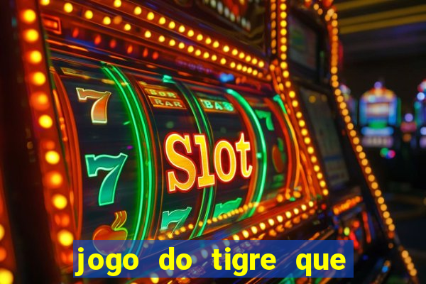 jogo do tigre que da bonus